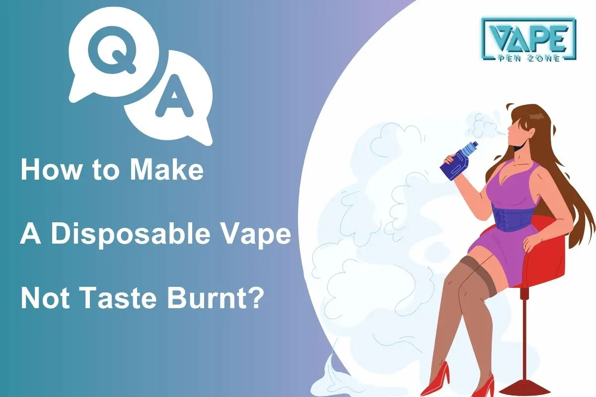 how to make a disposable vape not taste burnt