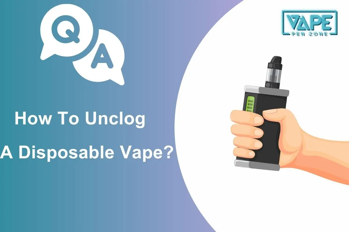 How To Unclog A Disposable Vape