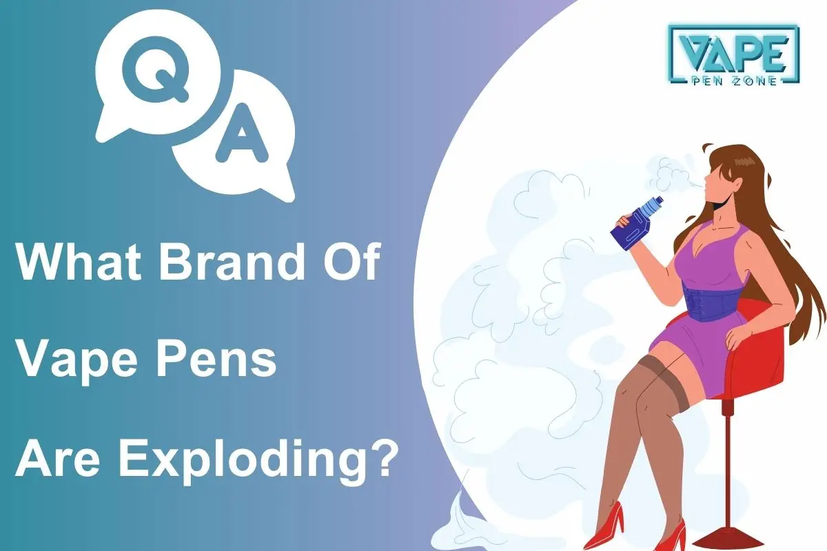 What Brand Of Vape Pens Are Exploding