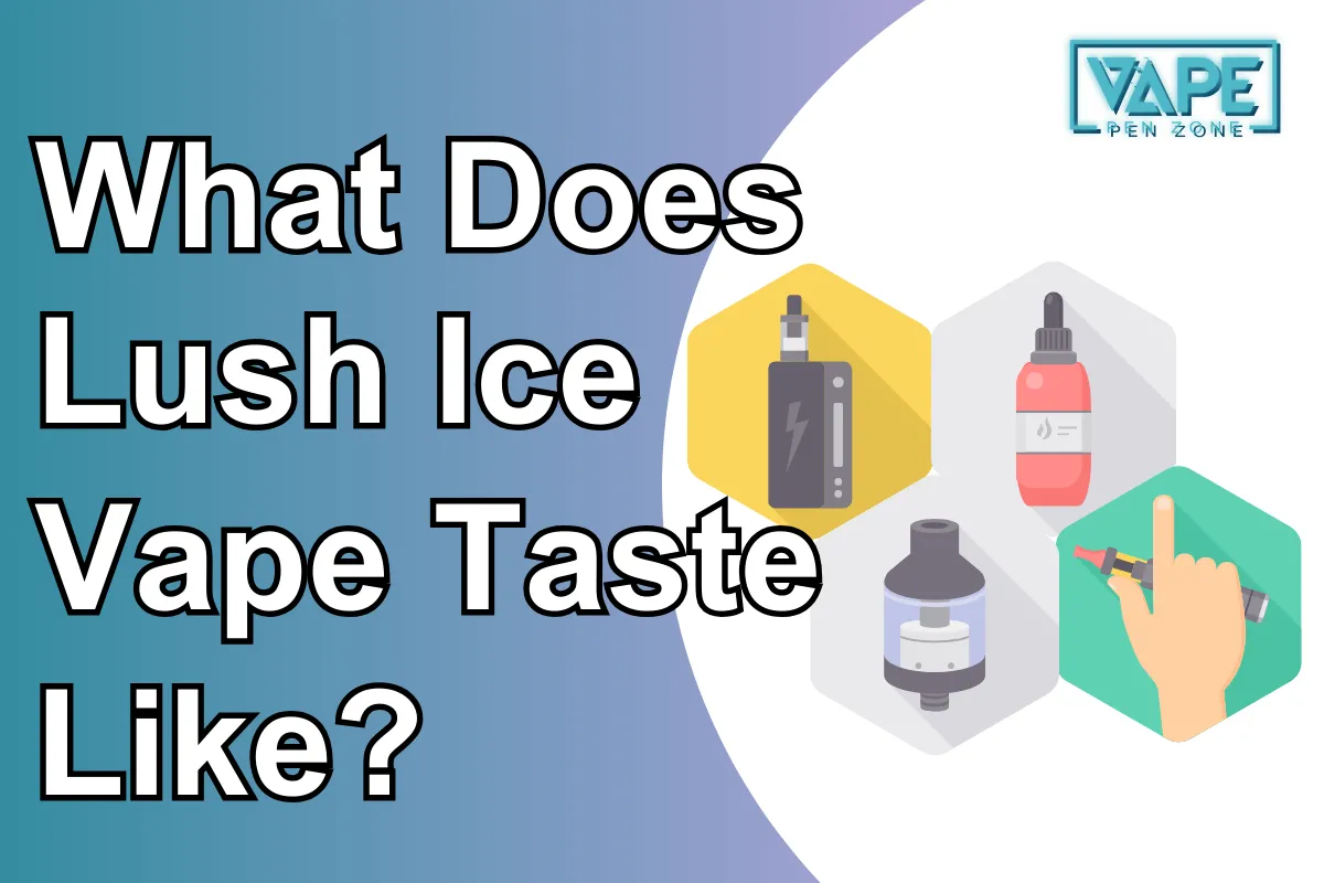 What Does Lush Ice Vape Taste Like