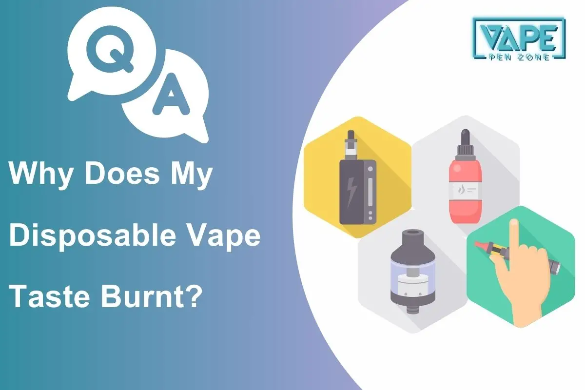 Why Does My Disposable Vape Taste Burnt